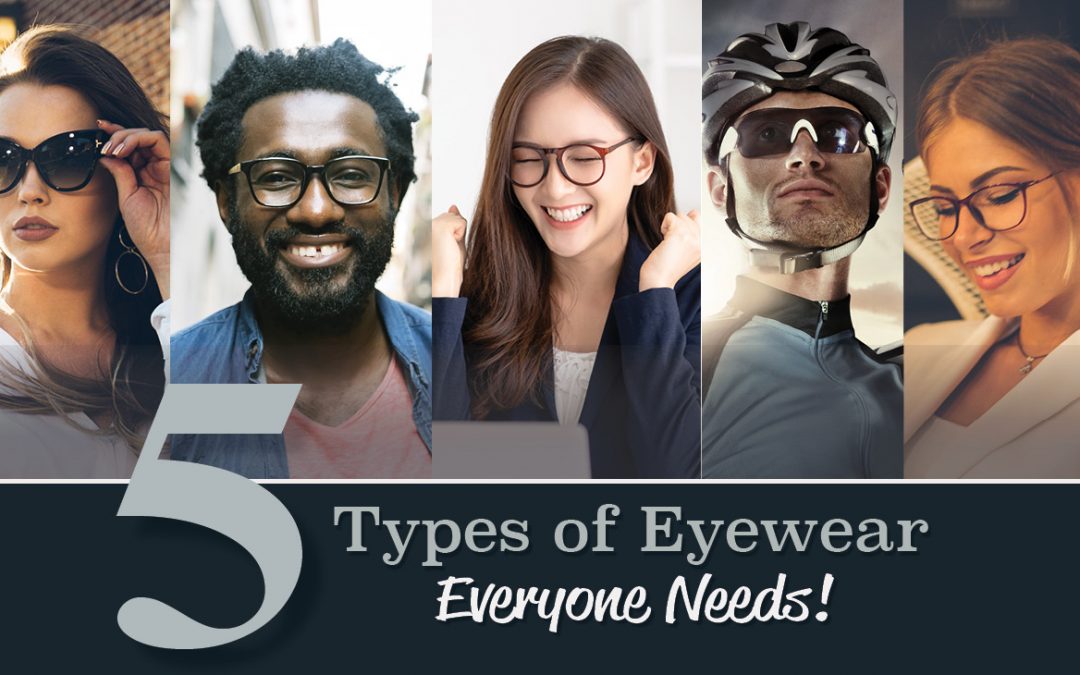 Five Types of Eyewear Everyone Needs!