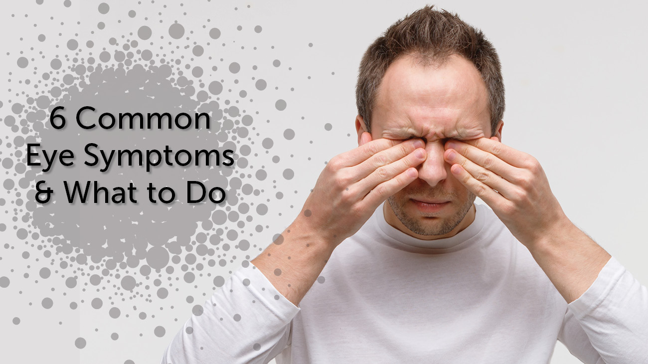 Eye Symptoms 6 Common Eye Symptoms And What To Do